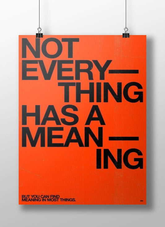 The phrase "NOT EVERYTHING HAS A MEANING" Main Subject: The phrase "NOT EVERYTHING HAS A MEANING" Matte BoizzBoard rigid