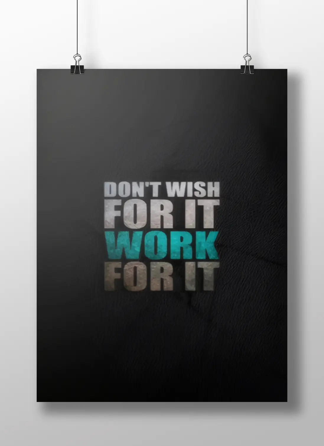 Don’t Wish For It, Work For It Poster | Hustle Grind Motivation Wall Art
