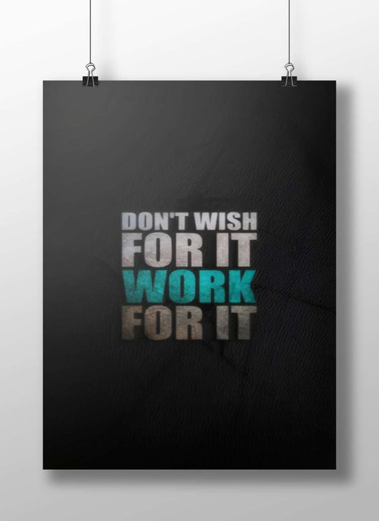 The motivational phrase "DON'T WISH FOR IT WORK FOR IT" (confirmed by OCR text). Don'T