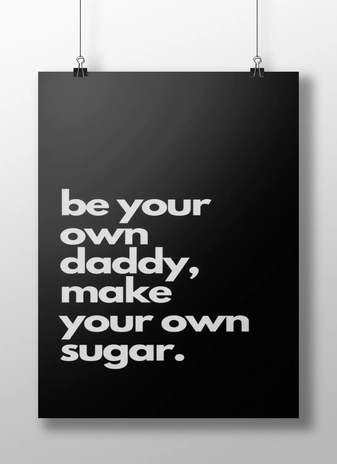 Minimalist Motivational Poster – “Be Your Own Daddy, Make Your Own Sugar” | Black & White Bold Typography Wall Art