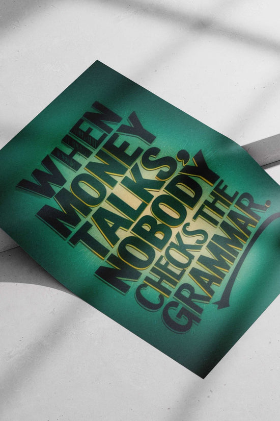 The textual phrase "WHEN MONEY TALKS, NOBODY CHECKS THE GRAMMAR." When Money Talks - Quote
