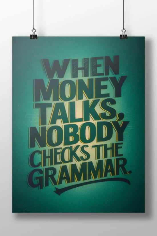 The textual phrase "WHEN MONEY TALKS, NOBODY CHECKS THE GRAMMAR." When Money Talks - Quote