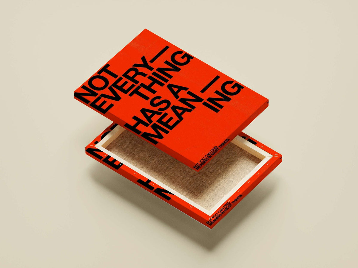 The phrase "NOT EVERYTHING HAS A MEANING" Main Subject: The phrase "NOT EVERYTHING HAS A MEANING" Canvas wall art — Quotes