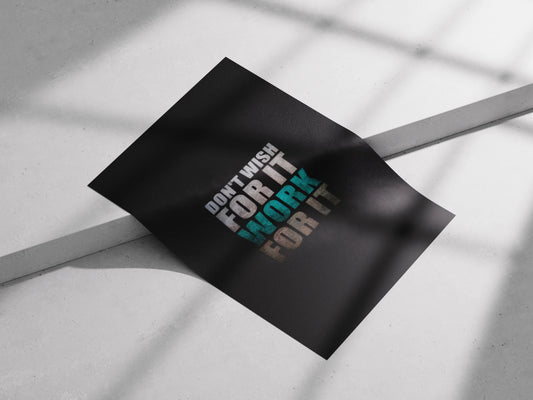 Don’t Wish For It, Work For It Poster | Hustle Grind Motivation Wall Art