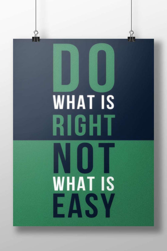 The phrase "DO WHAT IS RIGHT NOT WHAT IS EASY" (text-based motivational statement) Main Subject: The phrase "DO WHAT IS