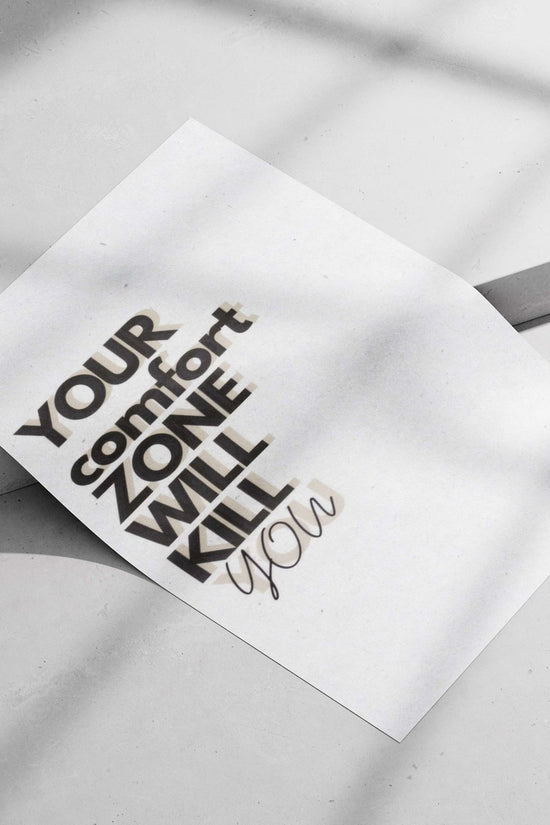 The textual quote "YOUR comfort ZONE WILL KILL you" Main Subject: The textual quote "YOUR comfort ZONE WILL KILL you" Matte