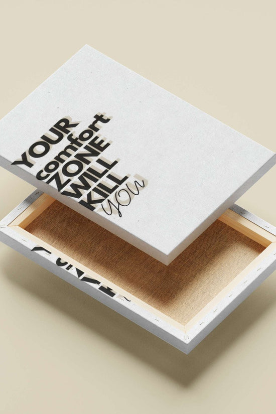 The textual quote "YOUR comfort ZONE WILL KILL you" Main Subject: The textual quote "YOUR comfort ZONE WILL KILL you" Canvas