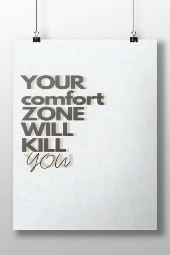The textual quote "YOUR comfort ZONE WILL KILL you" Main Subject: The textual quote "YOUR comfort ZONE WILL KILL you" Matte