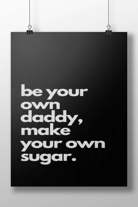 The textual phrase "be your own daddy, make your own sugar." [Amar Akbar Khan -