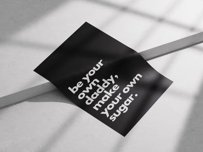 Minimalist Motivational Poster – “Be Your Own Daddy, Make Your Own Sugar” | Black & White Bold Typography Wall Art