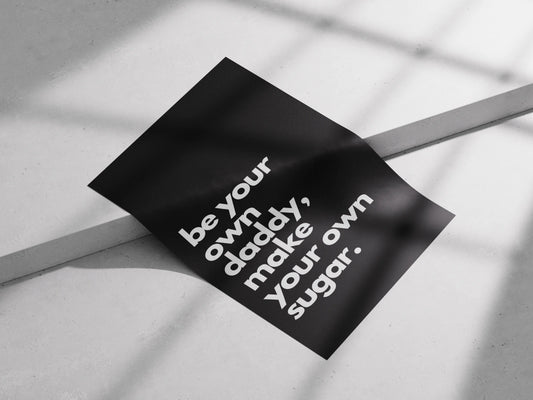 Minimalist Motivational Poster – “Be Your Own Daddy, Make Your Own Sugar” | Black & White Bold Typography Wall Art