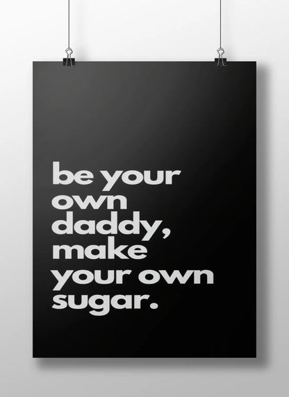 Minimalist Motivational Poster – “Be Your Own Daddy, Make Your Own Sugar” | Black & White Bold Typography Wall Art