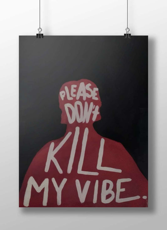 "PLEASE DON'T KILL MY VIBE" Please Don'T Kill My Vibe - Funky Pop Art Poster