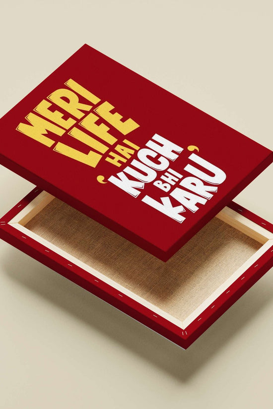 Hindi text phrase "MERI LIFE HAI KUCH BHI KARU" Main Subject: Hindi text phrase "MERI LIFE HAI KUCH BHI KARU" Canvas wall