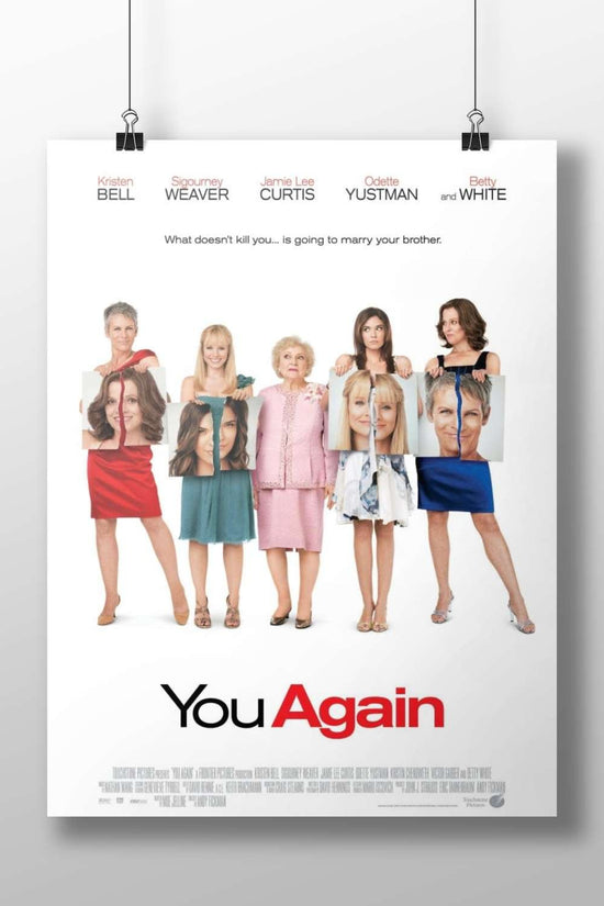 The movie "You Again" starring Kristen Bell, Sigourney Weaver, Jamie Lee Curtis, Odette Yustman, and